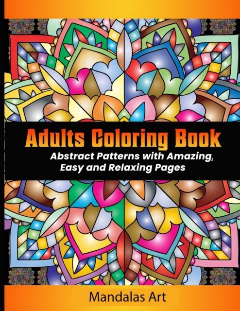 Adult Coloring Book : Abstract Patterns with Amazing, Easy and Relaxing Pages, Paperback / softback Book