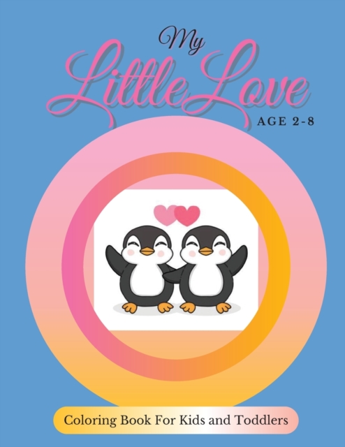 My Little Love-Coloring Book : For Kids and Toddlers Ages 2-8, Paperback / softback Book