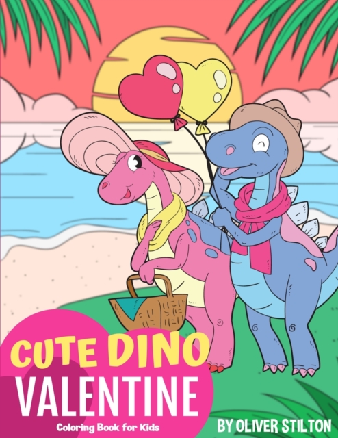 Cute Dino Valentine Coloring Book for Kids : A Cute Coloring Book for Kids. Fantastic Activity Book and Amazing Gift for Boys, Girls, Preschoolers, ToddlersKids., Paperback / softback Book