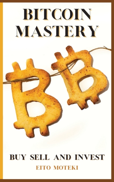 Bitcoin Mastery : The Next Global Reserve Currency. Buy, Sell and Invest., Hardback Book