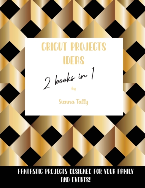 Cricut Project Ideas 2 Books in 1 : Fantastic Projects Designed For Your family and Events!, Paperback / softback Book