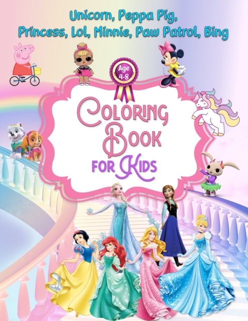 Coloring Book for Kids : Unicorn, Peppa Pig, Princess, Lol, Minnie, Paw Patrol, Bing, Paperback / softback Book