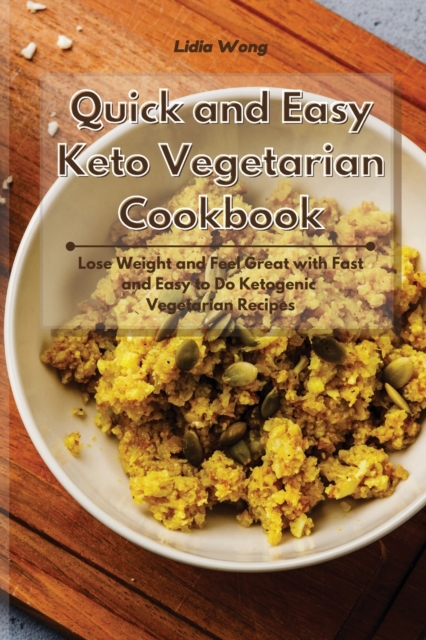 Quick and Easy Keto Vegetarian Cookbook : Lose Weight and Feel Great with Fast and Easy to Do Ketogenic Vegetarian Recipes, Paperback / softback Book
