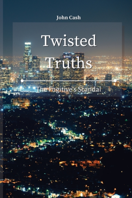 Twisted Truths : The Fugitive's Scandal, Paperback / softback Book