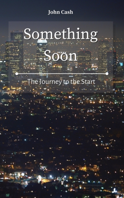 Something Soon : The Journey to the Start, Hardback Book