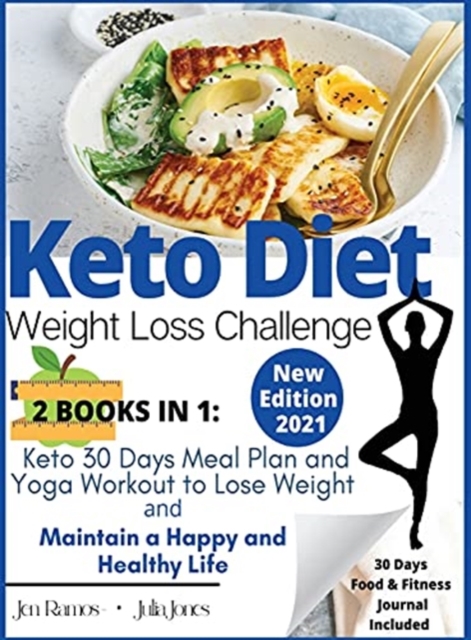 Keto Diet - Weight Loss Challenge : Keto 30 Days Meal Plan and Yoga Workout to Lose Weight & Maintain a Happy and Healthy Life, Hardback Book
