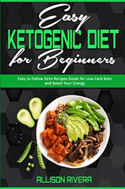 Easy Ketogenic Diet for Beginners : Easy to Follow Keto Recipes Guide for Low Carb Keto and Boost Your Energy, Paperback / softback Book