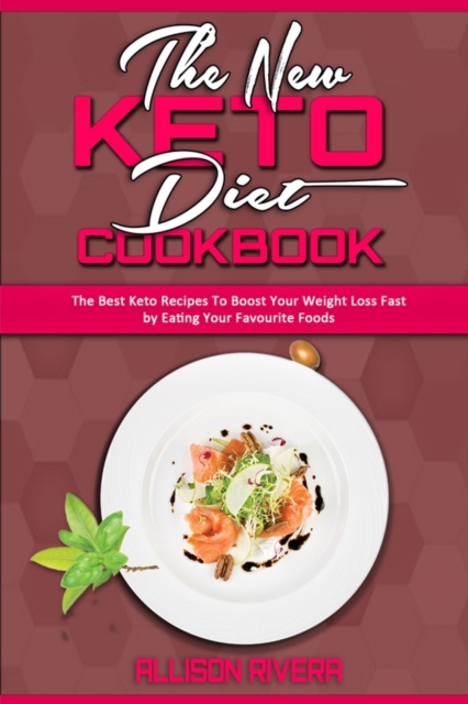 The New Keto Diet Cookbook : The Best Keto Recipes To Boost Your Weight Loss Fast by Eating Your Favourite Foods, Paperback / softback Book