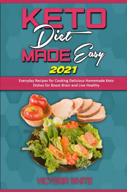 Keto Diet Made Easy 2021 : Everyday Recipes for Cooking Delicious Homemade Keto Dishes for Boost Brain and Live Healthy, Paperback / softback Book