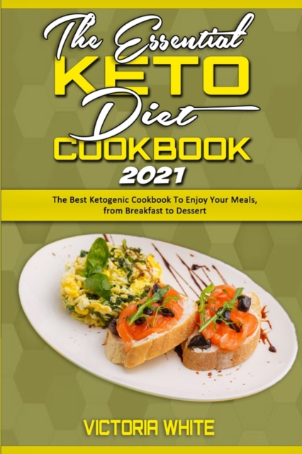 The Essential Keto Diet Cookbook 2021 : The Best Ketogenic Cookbook To Enjoy Your Meals, from Breakfast to Dessert, Paperback / softback Book