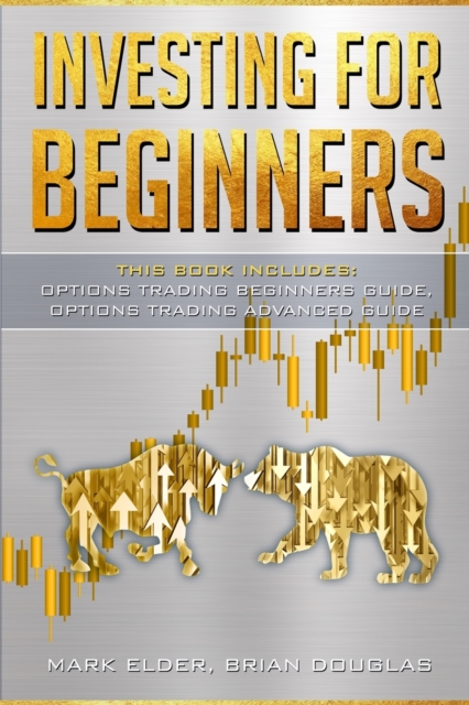 Investing for Beginners : 2 Manuscript: Options Trading Beginners Guide, Options Trading Advanced Guide, Paperback / softback Book