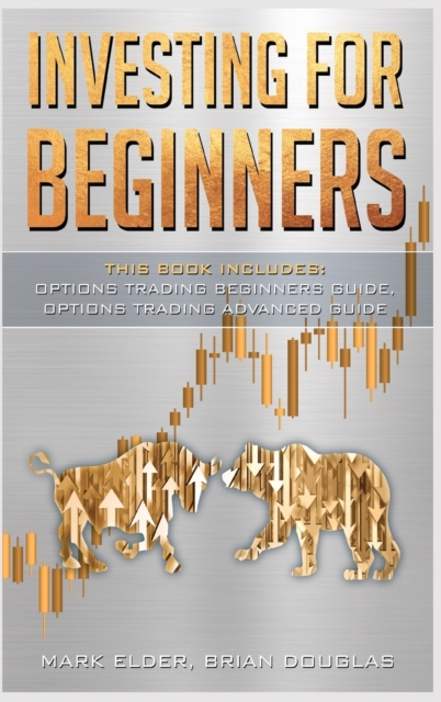 Investing for Beginners : 2 Manuscript: Options Trading Beginners Guide, Options Trading Advanced Guide, Hardback Book