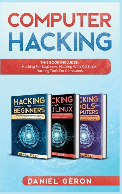 Computer Hacking : This Book includes: Hacking for Beginners, Hacking with Kali linux, Hacking tools for computers, Hardback Book