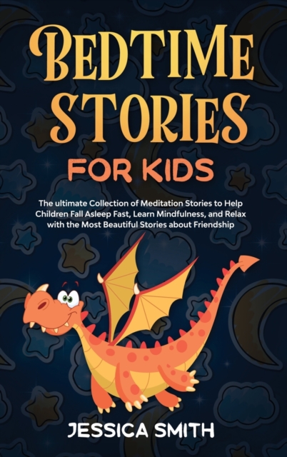 Bedtime Stories For Kids : The ultimate Collection of Meditation Stories to Help Children Fall Asleep Fast, Learn Mindfulness, and relax with the most beautiful stories about friendship, Hardback Book