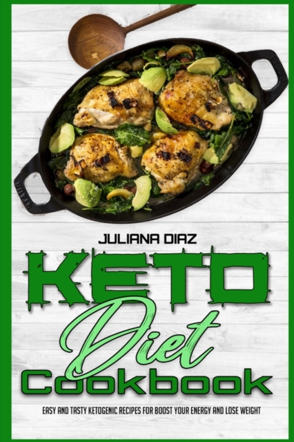 Keto Diet Cookbook : Easy And Tasty Ketogenic Recipes For Boost Your Energy and Lose Weight, Paperback / softback Book