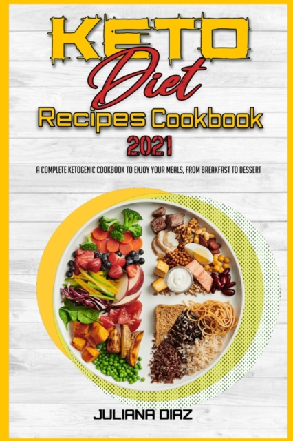 Keto Diet Recipes Cookbook 2021 : A Complete Ketogenic Cookbook To Enjoy Your Meals, from Breakfast to Dessert, Paperback / softback Book