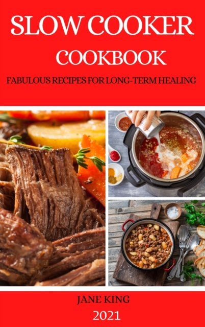 Slow Cooker Cookbook 2021 : Fabulous Recipes for Long-Term Healing, Hardback Book