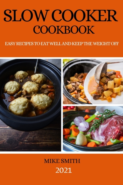 Slow Cooker Cookbook : Easy Recipes to Eat Well and Keep the Weight Off, Paperback / softback Book