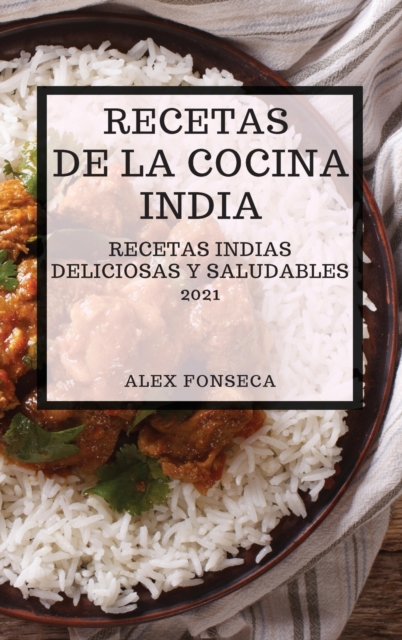 Recetas de la Cocina India 2021 (Indian Cookbook Spanish Edition) : Recetas Indias Deliciosas Y Saludables, Hardback Book