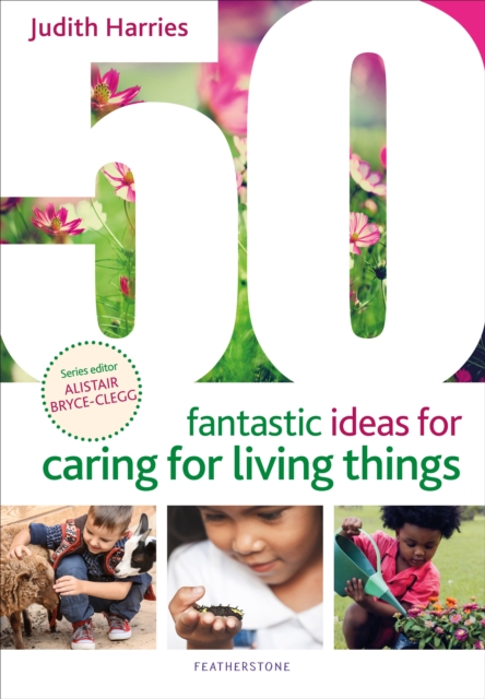 50 Fantastic Ideas for Caring for Living Things, Paperback / softback Book