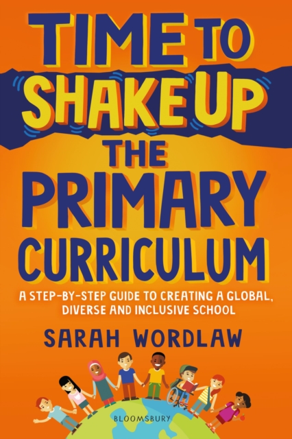Time to Shake Up the Primary Curriculum : A step-by-step guide to creating a global, diverse and inclusive school, Paperback / softback Book