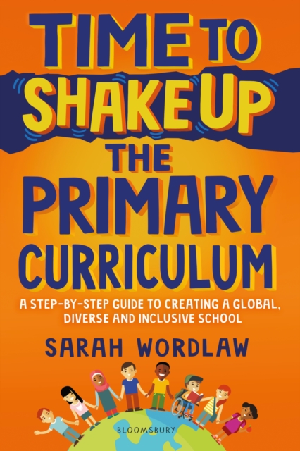 Time to Shake Up the Primary Curriculum : A Step-by-Step Guide to Creating a Global, Diverse and Inclusive School, EPUB eBook