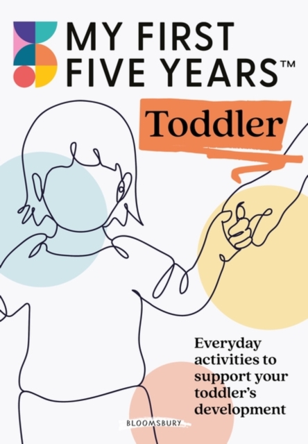 My First Five Years Toddler : Everyday activities to support your toddler's development, Paperback / softback Book