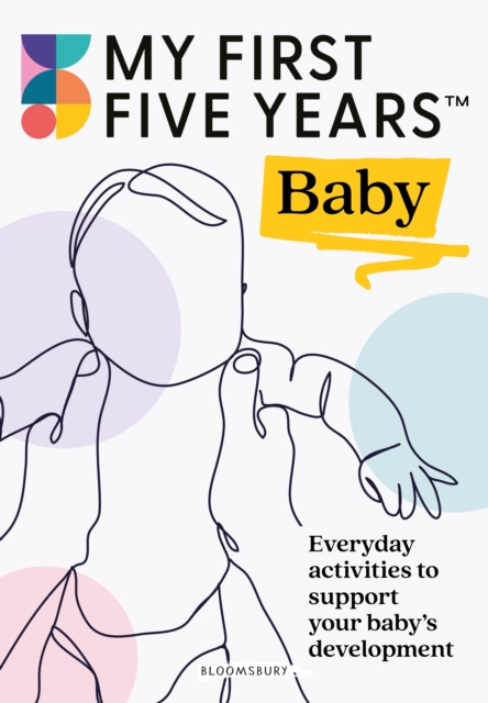 My First Five Years Baby : Everyday activities to support your baby's development, PDF eBook