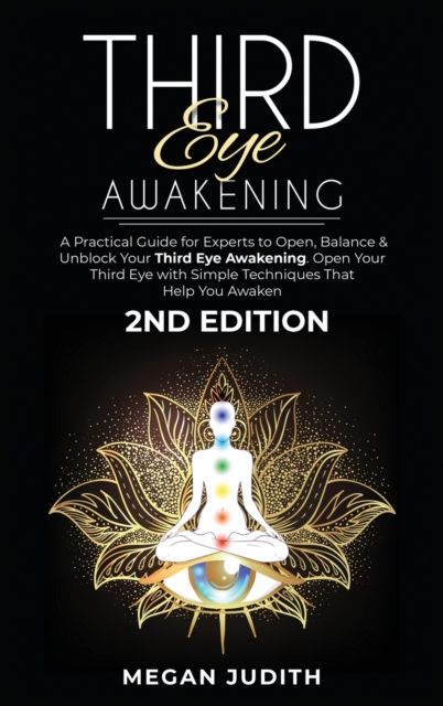 Third Eye Awakening : A Practical Guide for experts to Open, Balance & Unblock Your Third eye awakeking. Open Your Third Eye with simple Techniques That Help You Awaken. 2ND EDITION., Hardback Book