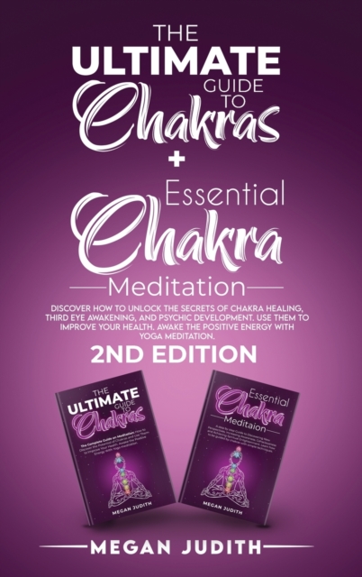 The Ultimate Guide to Chakras + Essential Chakra Meditation : Discover how to Unlock the Secrets of Chakra Healing, Third Eye Awakening, and Psychic Development. use them to Improve Your Health. Awake, Hardback Book