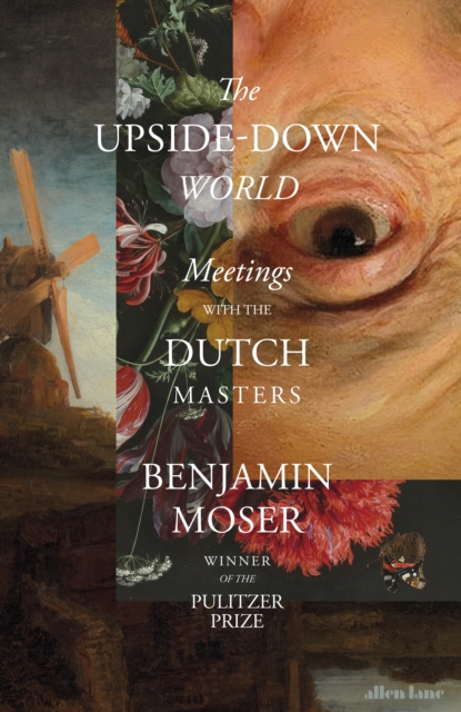 The Upside-Down World : Meetings with the Dutch Masters, EPUB eBook