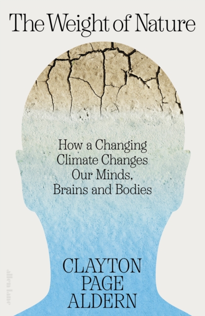 The Weight of Nature : How a Changing Climate Changes Our Minds, Brains and Bodies, EPUB eBook