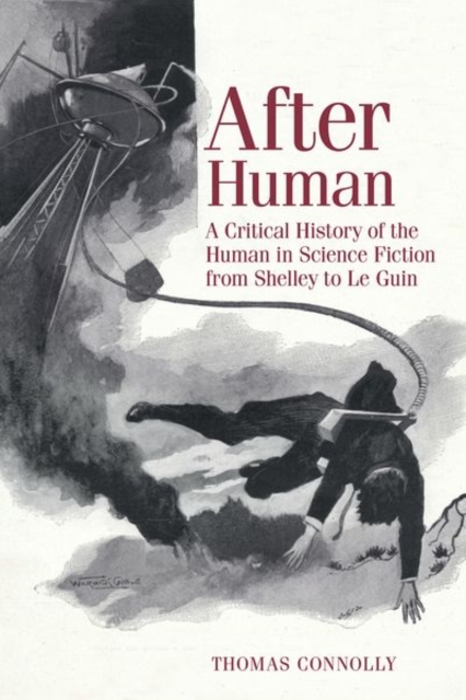 After Human : A Critical History of the Human in Science Fiction from Shelley to Le Guin, Paperback / softback Book
