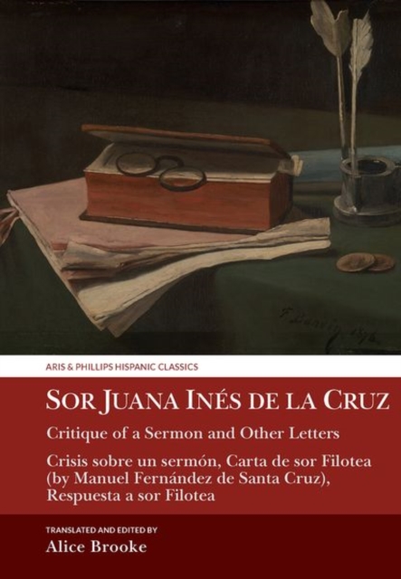Sor Juana Ines de la Cruz, Critique of a Sermon and Other Letters : Crisis sobre un sermon, Carta de sor Filotea (by Manuel Fernandez de Santa Cruz), Respuesta a sor Filotea, Hardback Book