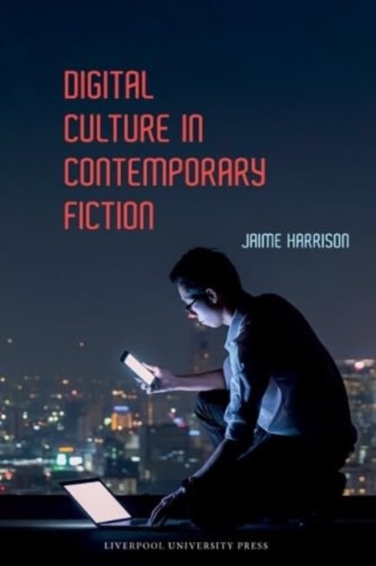 Digital Culture in Contemporary Fiction, Hardback Book