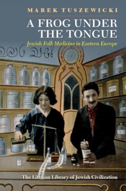 A Frog Under the Tongue : Jewish Folk Medicine in Eastern Europe, Paperback / softback Book