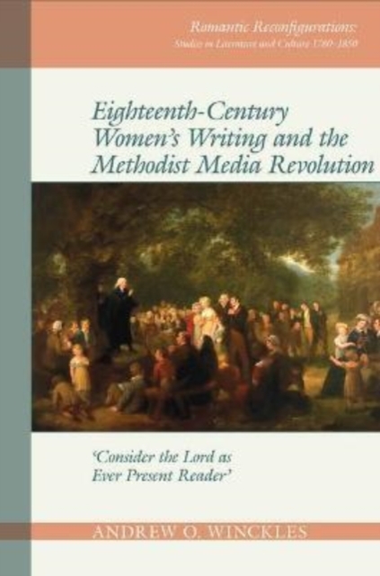 Eighteenth-Century Women's Writing and the Methodist Media Revolution : 'Consider the Lord as Ever Present Reader', Paperback / softback Book