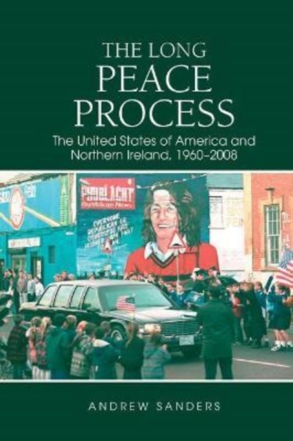 The Long Peace Process : The United States of America and Northern Ireland, 1960-2008, Paperback / softback Book