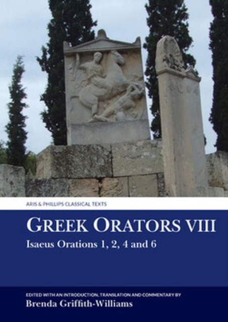 Greek Orators VIII : Isaeus Orations: 1, 2, 4 and 6, Hardback Book