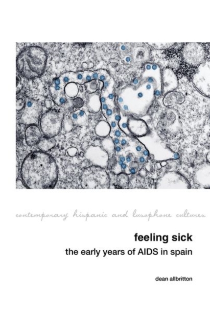 Feeling Sick: The Early Years of AIDS in Spain, Hardback Book