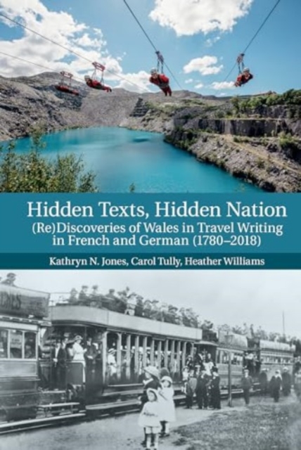 Hidden Texts, Hidden Nation : (Re)Discoveries of Wales in Travel Writing in French and German (1780-2018), Paperback / softback Book
