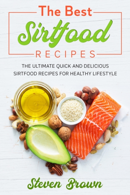 The Best Sirtfood Recipes : The Ultimate Quick And Delicious Sirtfood Recipes For Healthy Lifestyle, Paperback / softback Book