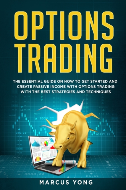 Options Trading for Beginners : The Essential Guide On How To Get Started And Create Passive Income With Options Trading With The Best Strategies And Techniques, Paperback / softback Book