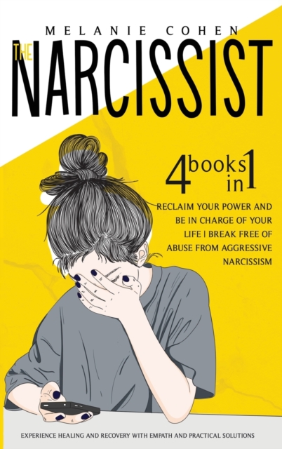 The Narcissist : Reclaim Your Power and Be in Charge of Your Life Break Free of Abuse from Aggressive Narcissism Experience Healing and Recovery with Empath and Practical Solutions, Hardback Book