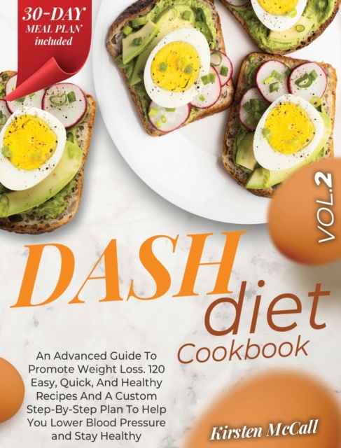 DASH Diet CookBook : The Weight Loss Solution. How To Lose Weight, Lower Your Blood Pressure, Prevent Diabetes And Live Healthy. A Complete Guide With A 30-Days Meal Plan, Recipes And Workout, Hardback Book