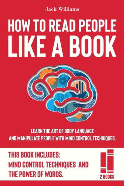 How To Read People Like a Book : Learn The Art of Body Language and Manipulate People with Mind Control Techniques., Paperback / softback Book