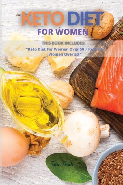 Keto Diet for Women : This Book Includes: Keto Diet For Women Over 50 + Keto For Women Over 50, Paperback / softback Book