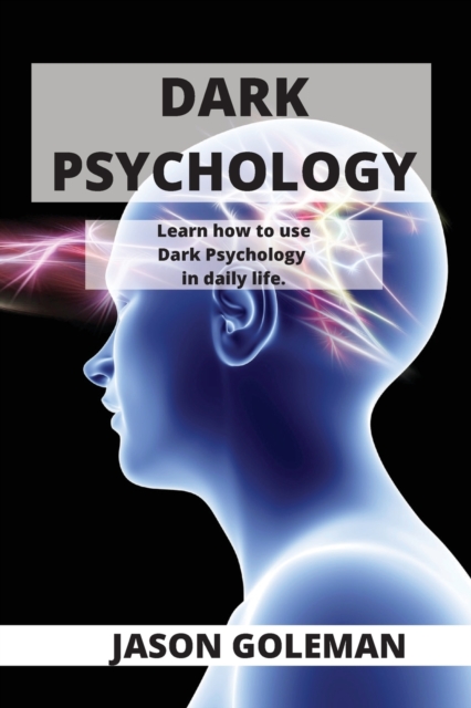 Dark Psychology : Learn how to use Dark Psychology in daily life., Paperback / softback Book