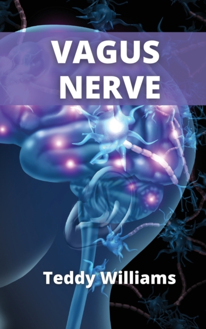 Vagus Nerve : Activate NOW The Healing Power of Your Body., Hardback Book