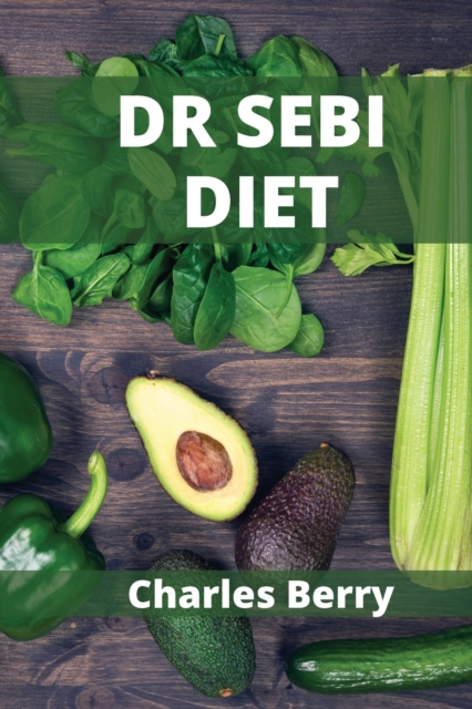 Dr Sebi Diet : stop being sick and boost your immunitary system in 7 days. The food you eat is killing your body, eliminate mucus., Paperback / softback Book